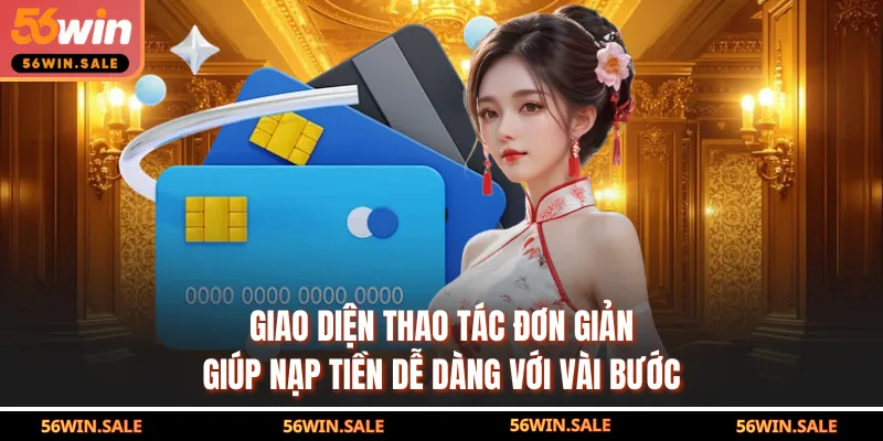 Giao diện thao tác đơn giản giúp nạp tiền dễ dàng với vài bước