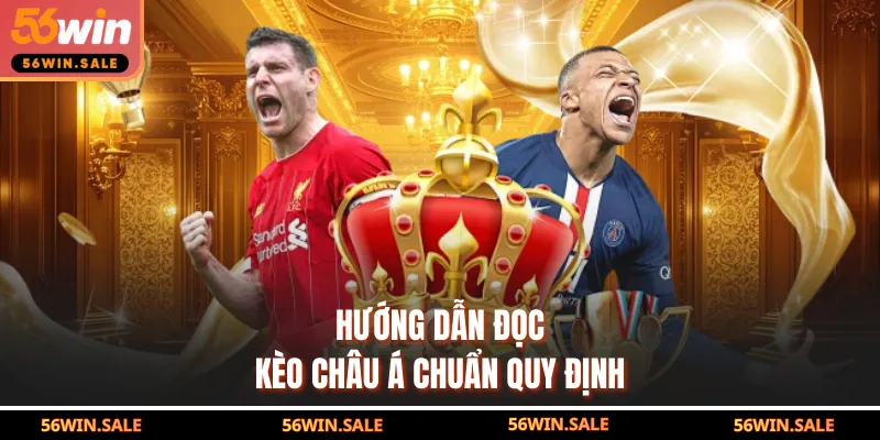 Hướng dẫn đọc kèo Châu Á chuẩn quy định